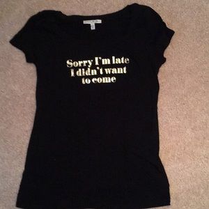"Sorry I'm late I didn't want to come" tshirt